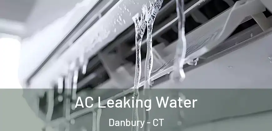 AC Leaking Water Danbury - CT