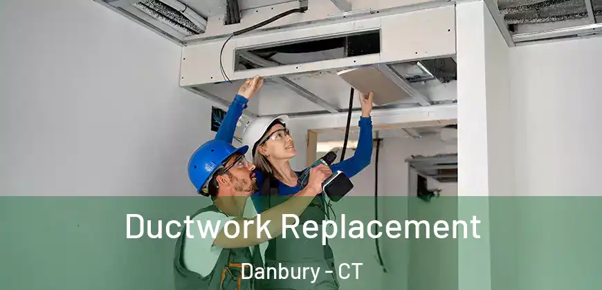 Ductwork Replacement Danbury - CT
