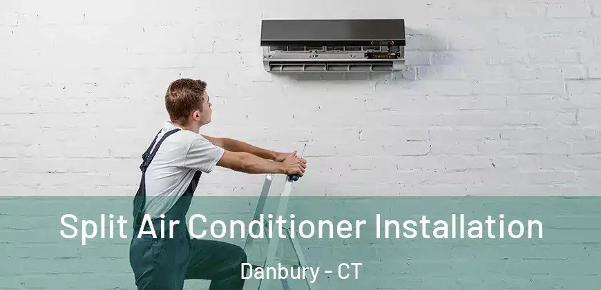 Split Air Conditioner Installation Danbury - CT